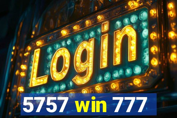 5757 win 777